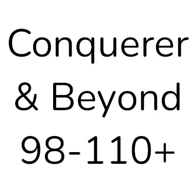 Conqueror & Beyond (98 - 110+)